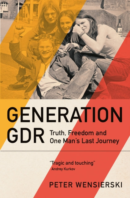 Generation GDR : Truth, Freedom and One Man's Last Journey - 9781529435214