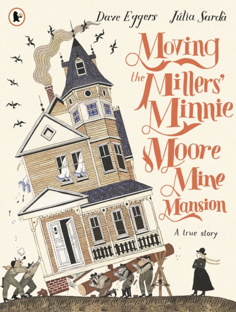 Moving the Millers' Minnie Moore Mine Mansion: A True Story - 9781529524130