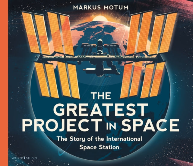 The Greatest Project in Space: The Story of the International Space Station : Celebrate NASA's Artemis missions with a non-fiction picture book about space, full of facts and diagrams for curious kids - 9781529530179