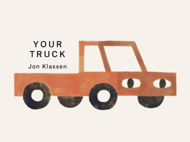 Your Truck : A stylish first board book by Jon Klassen, bestselling creator of I WANT MY HAT BACK, the perfect gift for babies and toddlers aged 0–3 - 9781529532531