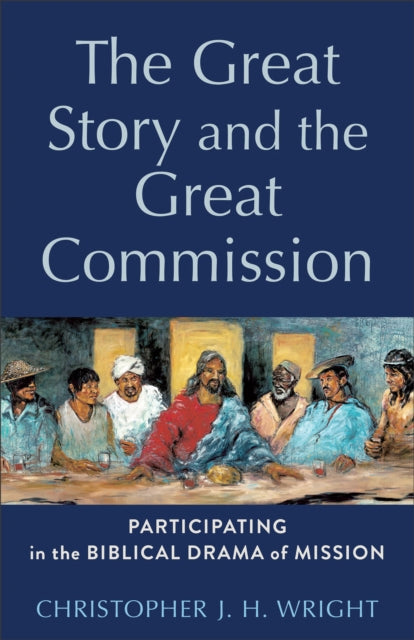 The Great Story and the Great Commission : Participating in the Biblical Drama of Mission - 9781540968869