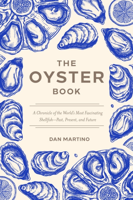 The Oyster Book : A Chronicle of the World's Most Fascinating Shellfish  Past, Present, and Future - 9781572843424