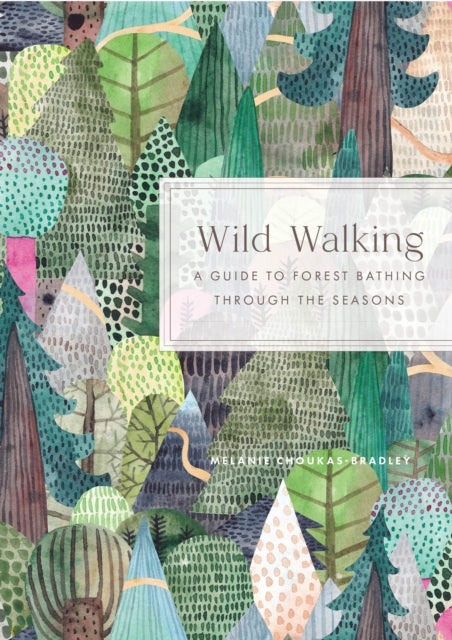 Wild Walking : A Guide to Forest Bathing Through the Seasons - 9781577154631