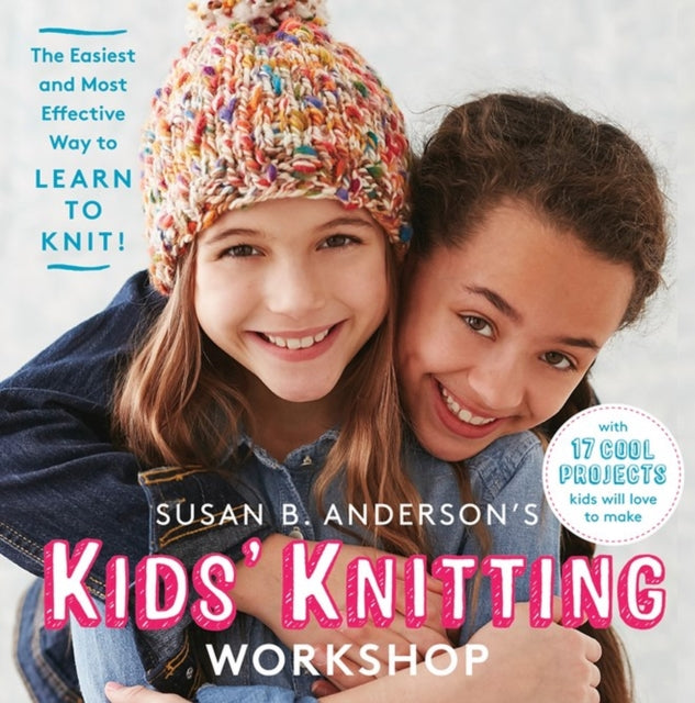 Susan B. Anderson's Kids' Knitting Workshop : The Easiest and Most Effective Way to Learn to Knit! - 9781579659424