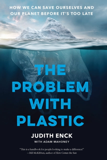 The Problem with Plastic : How We Can Save Ourselves and Our Planet Before It's Too Late - 9781620979457