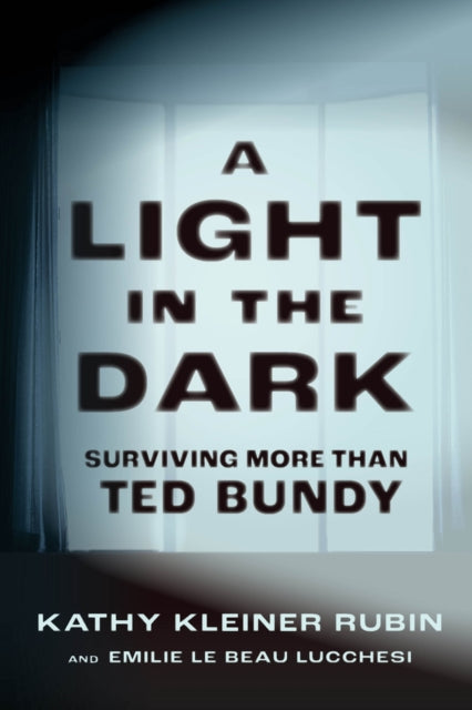 A Light in the Dark : Surviving More than Ted Bundy - 9781641608688