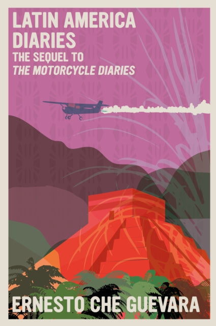 Latin America Diaries : The Sequel to The Motorcycle Diaries - 9781644211007