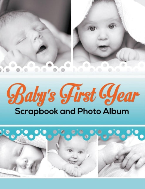 Baby's First Year Scrapbook and Photo Album - 9781681278421