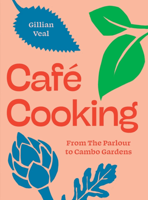 Cafe Cooking : From The Parlour to Cambo Gardens - 9781739174026