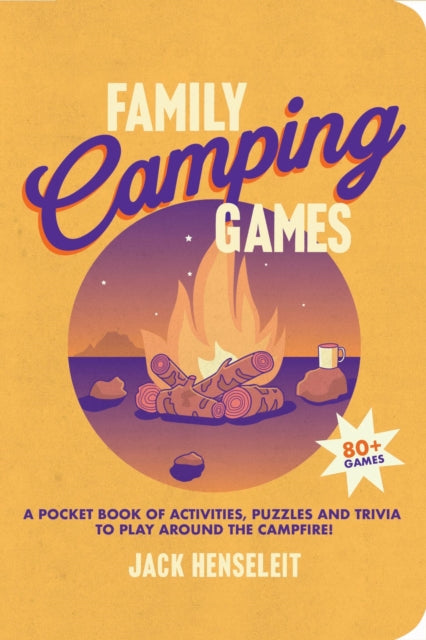 Family Camping Games : A Pocket Book of Activities, Games and Puzzles to Play Around the Campfire - 9781741179422