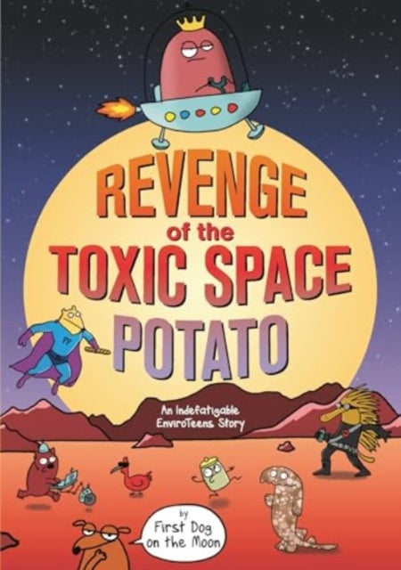 Revenge of the Toxic Space Potato : An Indefatigable EnviroTeens Story - 9781761066771
