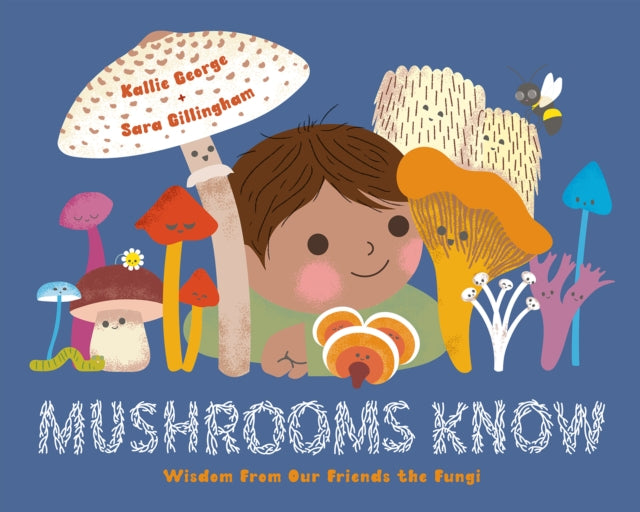 Mushrooms Know : Wisdom From Our Friends the Fungi - 9781778400773