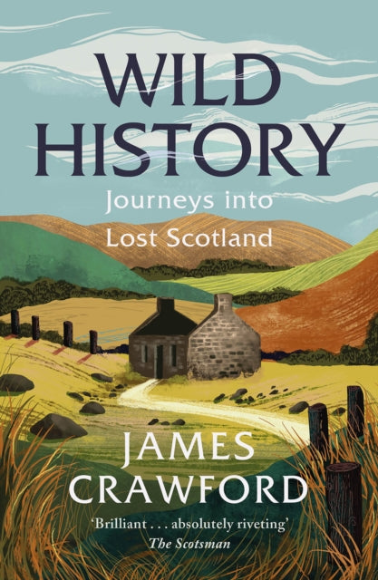 Wild History : Journeys into Lost Scotland - 9781780279268