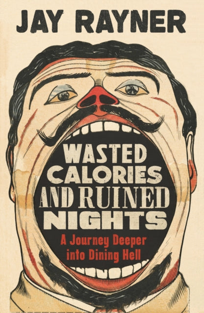 Wasted Calories and Ruined Nights : A Journey Deeper into Dining Hell - 9781783351763