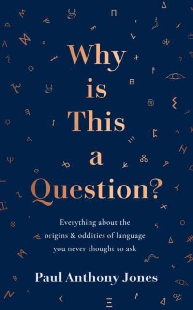 Why Is This a Question? : Everything About the Origins and Oddities of Language You Never Thought to Ask - 9781783966646