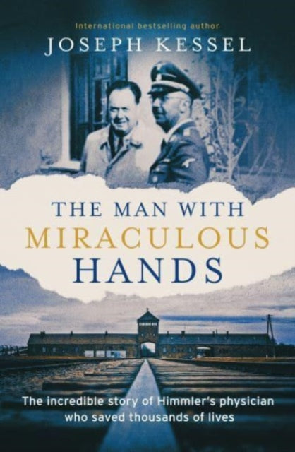 The Man with Miraculous Hands : The Incredible Story of Himmler's Physician Who Saved Thousands of Lives - 9781783966936