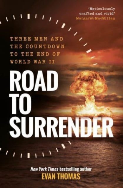 Road to Surrender : Three Men and the Countdown to the End of World War II - 9781783967292