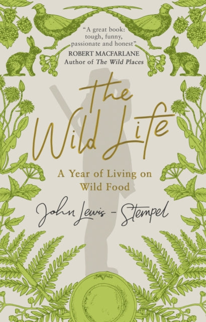 The Wild Life : A Year of Living on Wild Food - 9781784162382