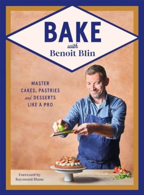 Bake with Benoit Blin : Master Cakes, Pastries and Desserts Like a Professional - 9781784887124