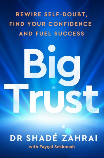 Big Trust : Rewire Self-Doubt, Find Your Confidence and Fuel Success - 9781785044908