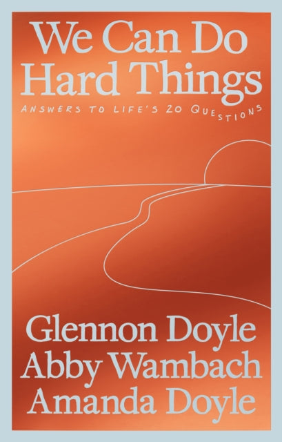 We Can Do Hard Things : Answers to Life's 20 Questions - 9781785045752