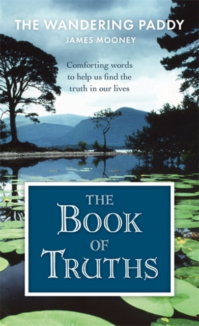 The Book of Truths : Words to Help Us Find the Truth in Our Lives From The Wandering Paddy - 9781785305696