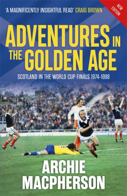 Adventures in the Golden Age : Scotland in the World Cup Finals 1974-1998 - 9781785308642