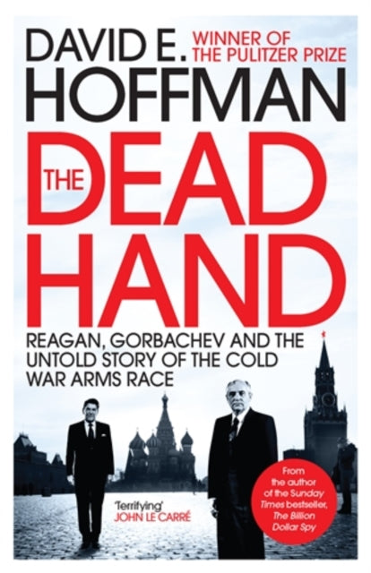 The Dead Hand : Reagan, Gorbachev and the Untold Story of the Cold War Arms Race - 9781785785313