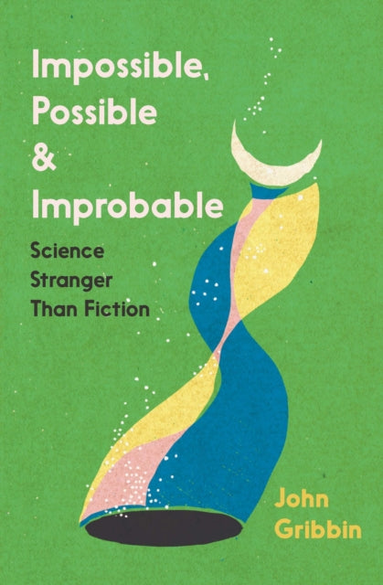 Impossible, Possible, and Improbable : Science Stranger Than Fiction - 9781785788833