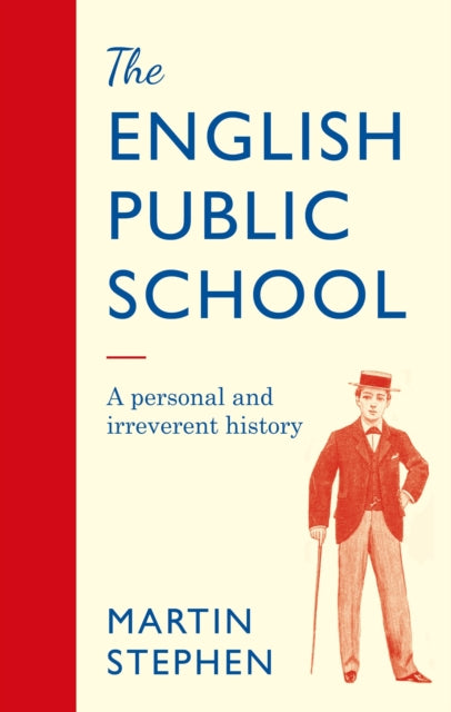 The English Public School - An Irreverent and Personal History : An Irreverent and Personal History - 9781786068774