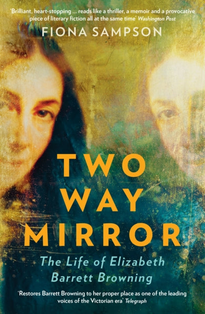 Two-Way Mirror : The Life of Elizabeth Barrett Browning - 9781788162081
