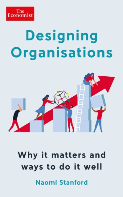 Designing Organisations : Why it matters and ways to do it well-9781788167574