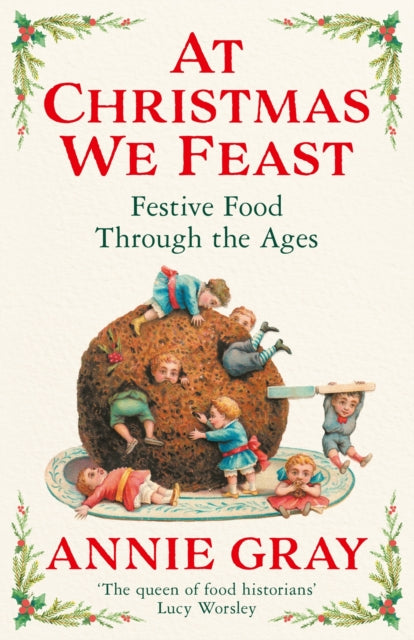 At Christmas We Feast : Festive Food Through the Ages - 9781788168205