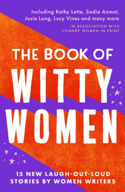 The Book of Witty Women : 15 new laugh-out-loud stories by women writers - 9781788424639