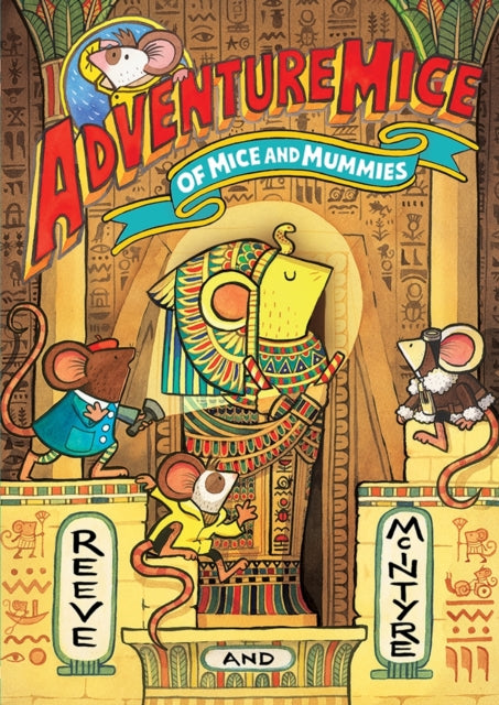 Adventuremice: Of Mice and Mummies - from bestselling creative dream team, Reeve and McIntyre - 9781788453547