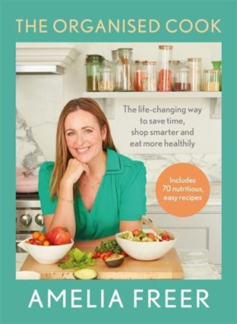 The Organised Cook : The life-changing way to save time, shop smarter and eat more healthily - 9781788707077