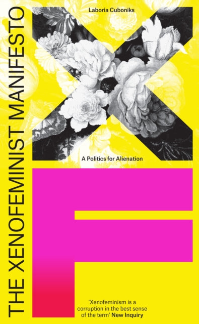 The Xenofeminist Manifesto : A Politics for Alienation - 9781788731577