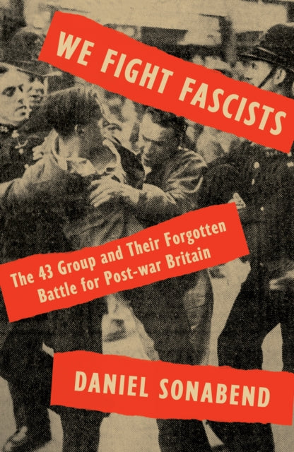 We Fight Fascists : The 43 Group and Their Forgotten Battle for Post-war Britain - 9781788733243