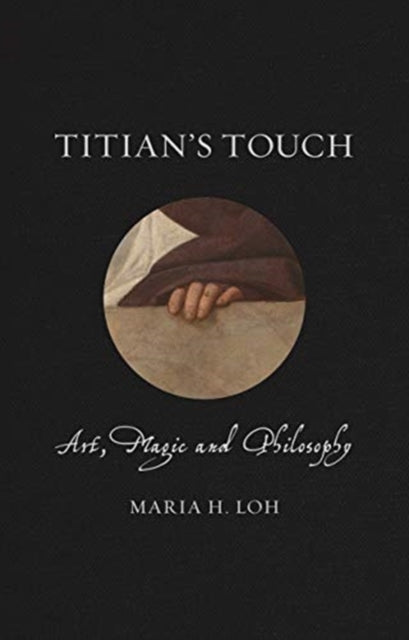 Titian's Touch : Art, Magic and Philosophy - 9781789140828