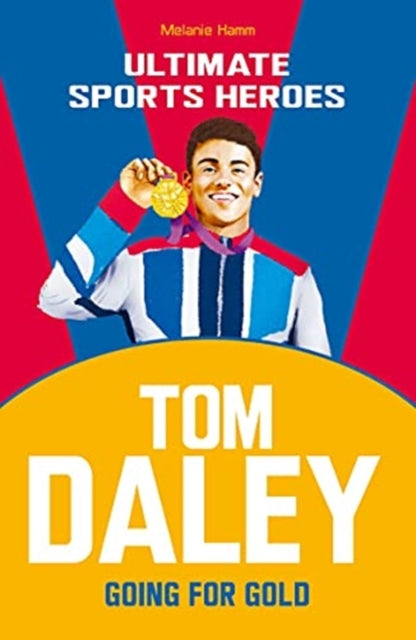 Tom Daley (Ultimate Sports Heroes) : Going for Gold - 9781789463033