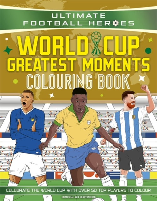 Ultimate Football Heroes Colouring Book: World Cup Greatest Moments - 9781789469387