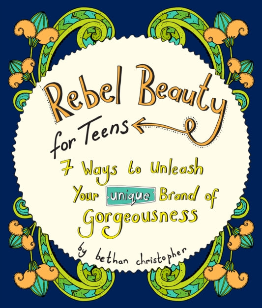 Rebel Beauty for Teens : A Beautiful Body Confidence Book for Teenage Girls to Help Them Embrace Their Own Gorgeousness - 9781789562255