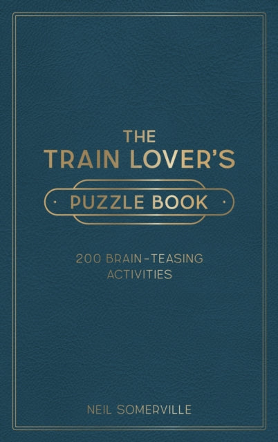 The Train Lover's Puzzle Book : 200 Brain-Teasing Activities, from Crosswords to Quizzes - 9781800071889