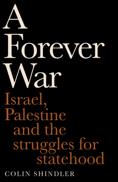 A Forever War : Israel, Palestine and the struggles for statehood - 9781800755390