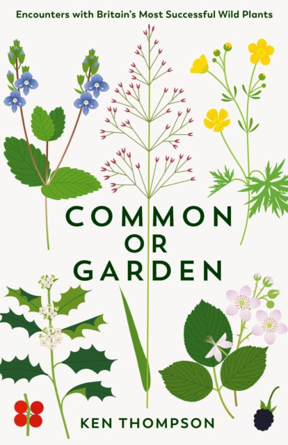 Common or Garden : Encounters with Britain's 50 Most Successful Wild Plants - 9781800811447