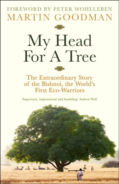My Head For A Tree : The Extraordinary Story of the Bishnoi, the World’s First Eco-Warriors - 9781800818712