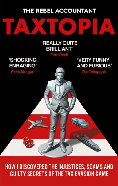 TAXTOPIA : How I Discovered the Injustices, Scams and Guilty Secrets of the Tax Evasion Game - 9781800960879