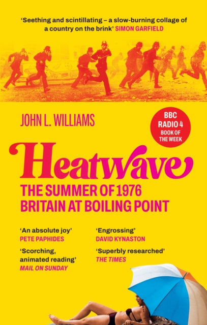 Heatwave : The Summer of 1976 – Britain at Boiling Point. A BBC Radio 4 Book Of The Week. - 9781800961739