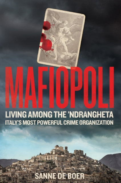 Mafiopoli : Living Among the ’Ndrangheta – Italy's Most Powerful Crime Organisation - 9781800962125