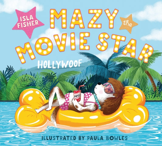 Mazy the Movie Star : The hilarious Dog-Tastic picture book from Hollywood star Isla Fisher - 9781801300162